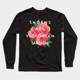 THORNS ARE VICTORIAN SARCASM Gardening Long Sleeve T-Shirt